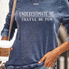 Underestimate Me That'll Be Fun Sweatshirt