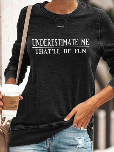 Underestimate Me That'll Be Fun Sweatshirt